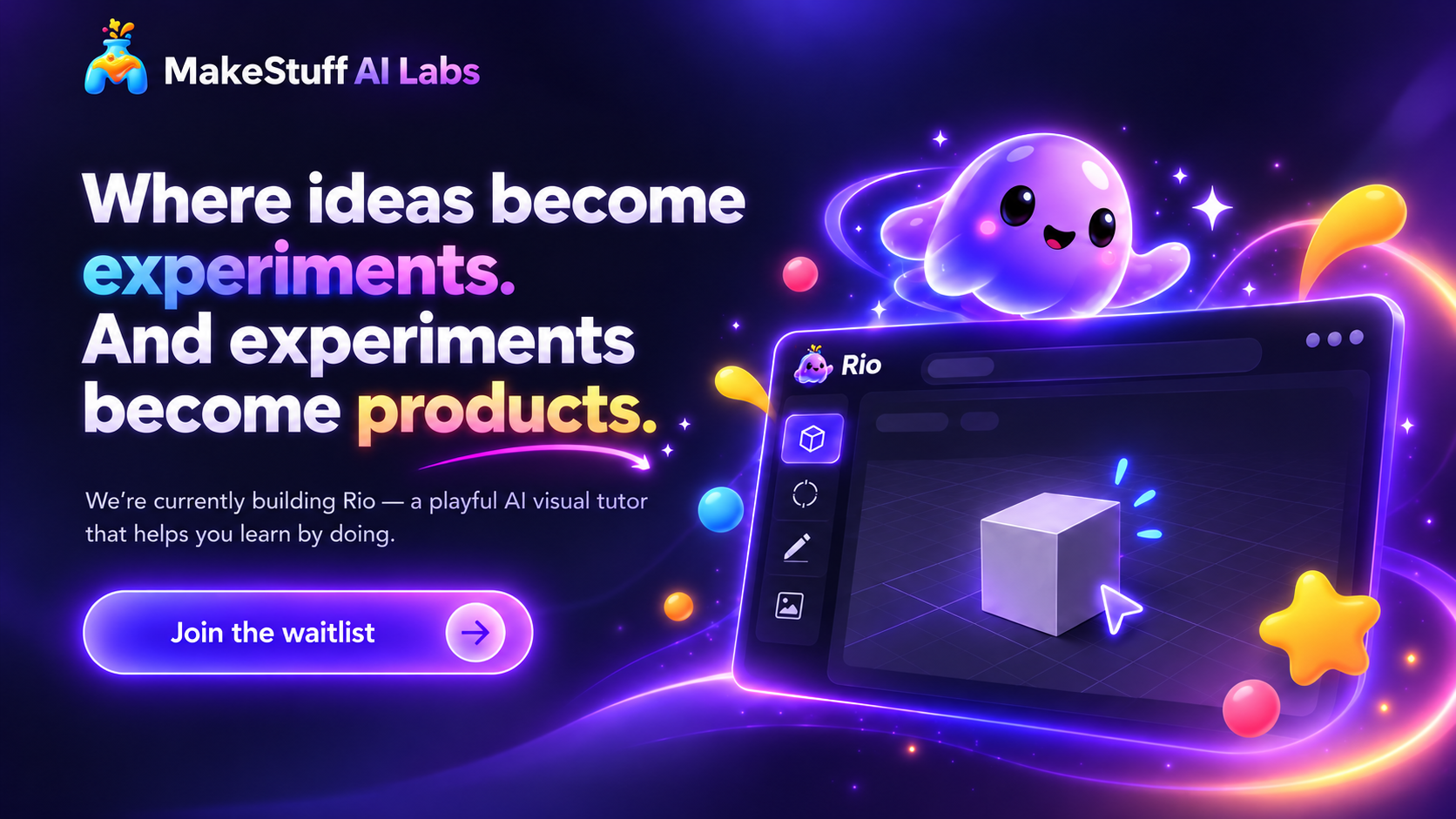 MakeStuff AI Labs. Where ideas become experiments, and experiments become products. We're building Rio, a playful AI visual tutor.